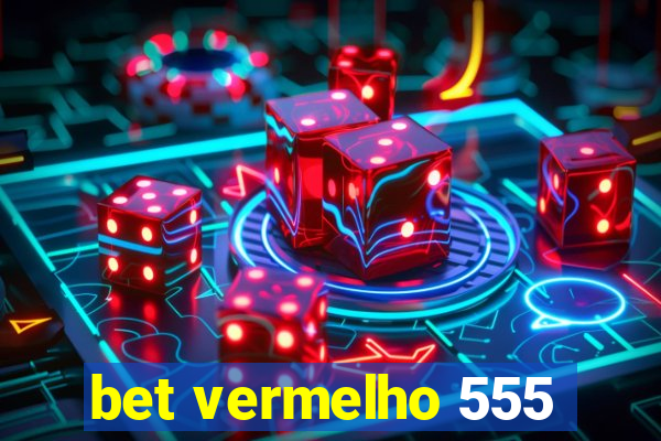 bet vermelho 555